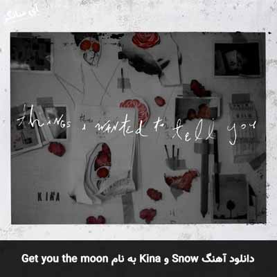 دانلود آهنگ Get you the moon Kina Ft Snow